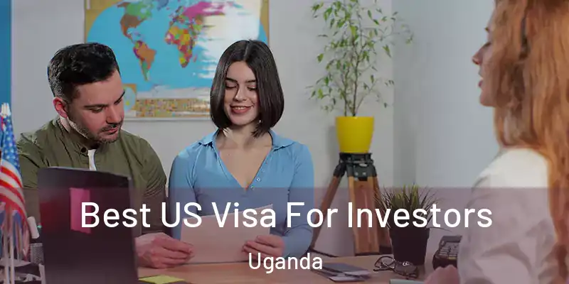  Best US Visa For Investors Uganda
