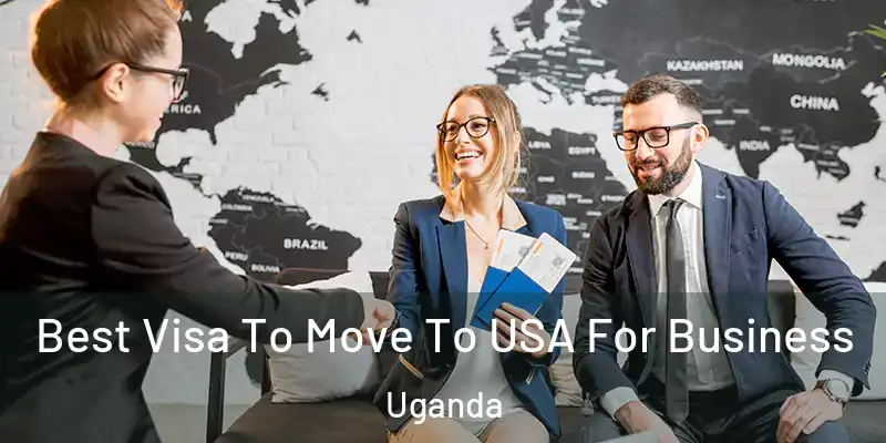  Best Visa To Move To USA For Business Uganda