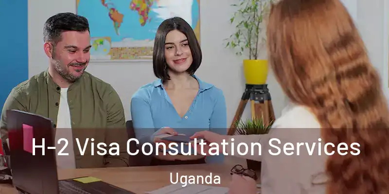  H-2 Visa Consultation Services Uganda