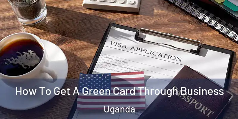  How To Get A Green Card Through Business Uganda