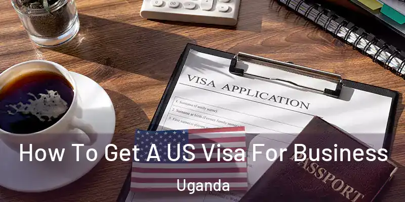  How To Get A US Visa For Business Uganda