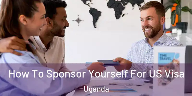  How To Sponsor Yourself For US Visa Uganda