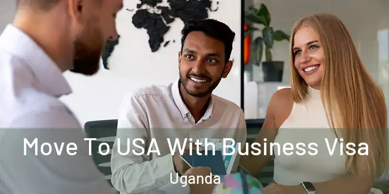  Move To USA With Business Visa Uganda