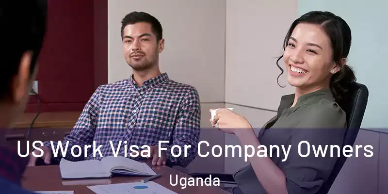  US Work Visa For Company Owners Uganda